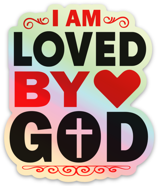 I am loved by God Holographic Sticker